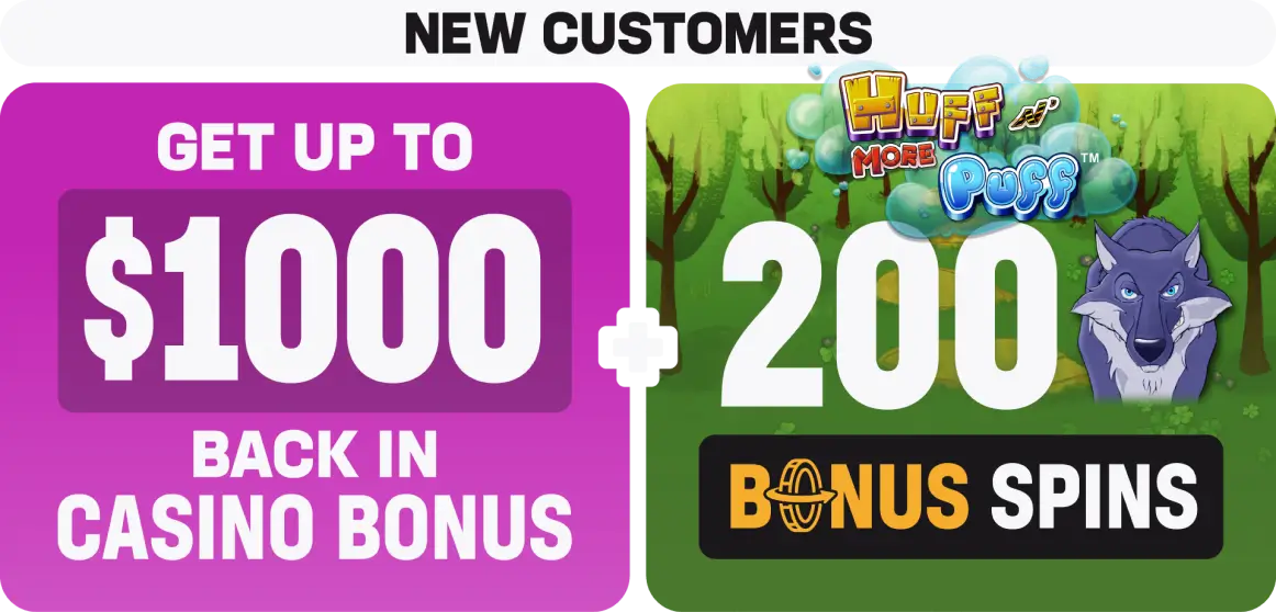 Get up to $1000 back in casino bonus plus Huff More N' Puff 200 bonus spins
